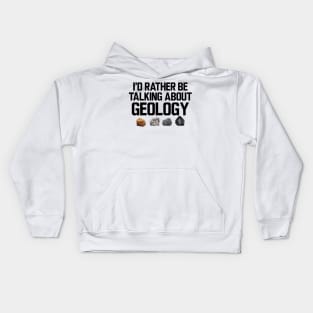 Geologist - I'd rather be talking about my geology Kids Hoodie